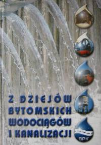 Z dziejów bytomskich wodociągów i kanalizacji - Przemysław Nadolski