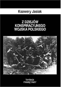 Z dziejów Konspiracyjnego Wojska Polskiego - Ksawery Jasiak