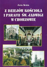Z dziejów kościoła i parafii św Jadwigi w Chorzowie - Jacek Kurek