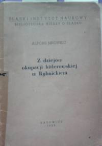 Z dziejów okupacji hitlerowskiej w Rybnickiem - Alfons Mrowiec