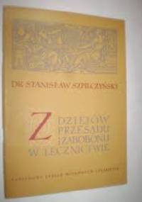 Z dziejów przesądu i zabobonu w lecznictwie - Stanisław Szpilczyński