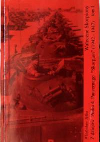 Z dziejów Pułku 4 Pancernego "Skorpion" (1942-1947), t. 1 - Władysław Tylka