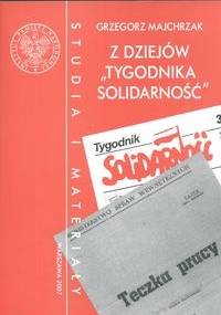 z dziejów tygodnika Solidarność - Grzegorz Majchrzak