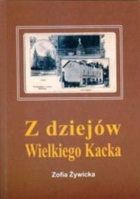 Z dziejów Wielkiego Kacka - Zofia Żywicka