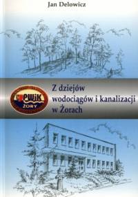 Z dziejów wodociągów i kanalizacji w Żorach - Jan Delowicz