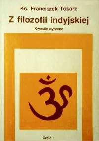 Z filozofii indyjskiej, kwestie wybrane, część 1 - Franciszek Tokarz