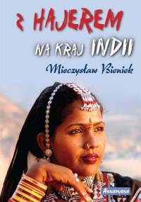 Z Hajerem na kraj Indii - Mieczysław Bieniek