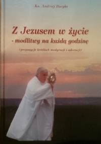 Z Jezusem w życie - modlitwy na każdą godzinę - Andrzej Buryła