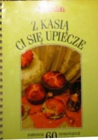 Z Kasią ci się upiecze - praca zbiorowa