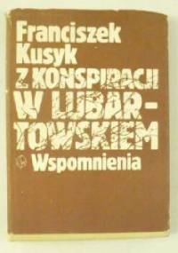 Z konspiracji w Lubartowskiem. Wspomnienia - Franciszek Kusyk