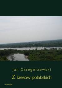 Z kresów połabskich - Grzegorzewski Jan