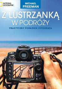 Z lustrzanką w podróży - Michael Freeman