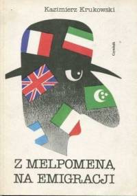 Z Melpomeną na emigracji - Kazimierz Krukowski