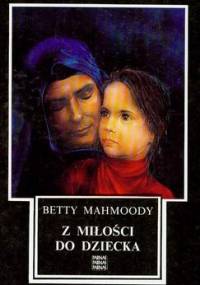 Z miłości do dziecka - Betty Mahmoody