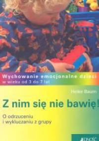 Z nim się nie bawię! - Heike Baum