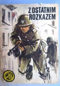 Z ostatnim rozkazem - Ryszard Zgórecki