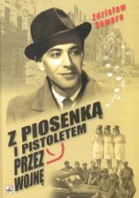 Z piosenką i pistoletem przez wojnę - Zdzisław Skwara