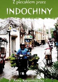 Z plecakiem przez Indochiny - Anna Korzeniowska