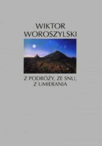 Z podróży, ze snu, z umierania. Wiersze 1951-1990 - Wiktor Woroszylski