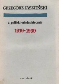 Z polityki - niedostatecznie: 1919-1939 - Grzegorz Jaszuński