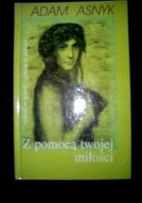 Z pomocą twojej miłości - Adam Asnyk