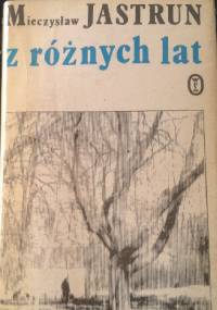 Z różnych lat - Mieczysław Jastrun