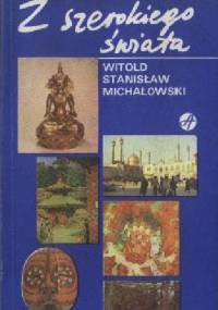 Z szerokiego świata - Witold Stanisław Michałowski