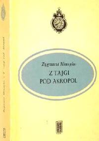 Z tajgi pod Akropol - Zygmunt Mineyko