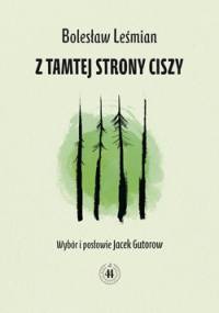 Z tamtej strony ciszy - Bolesław Leśmian