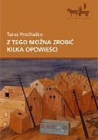 Z tego można zrobić kilka opowieści - Taras Prochaśko
