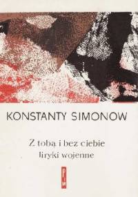 Z tobą i bez ciebie. Liryki wojenne - Konstanty Simonow