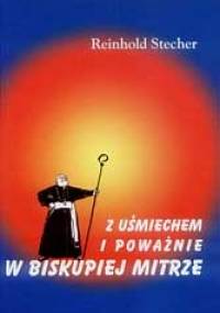 Z uśmiechem i poważnie w biskupiej mitrze - Reinhold Stecher