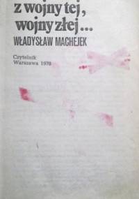 z wojny tej, wojny złej... - Władysław Machejek