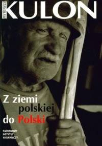 Z ziemi polskiej do Polski - Stanisław Kulon