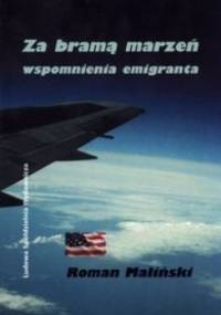 Za bramą marzeń - Wspomnienia emigranta - Roman Maliński