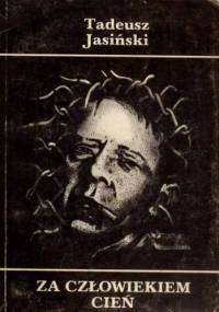 Za człowiekiem cień - Tadeusz Jasiński