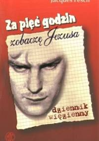 Za pięć godzin zobaczę Jezusa - Jacques Fesch