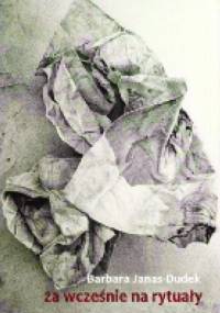 Za wcześnie na rytuały - Barbara Janas-Dudek