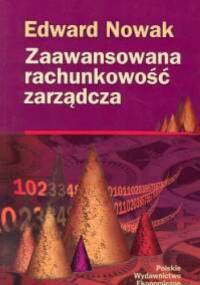 Zaawansowana rachunkowość zarządcza - Edward Nowak