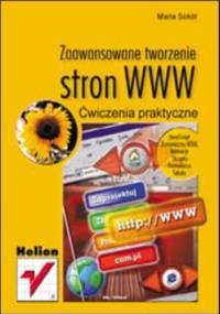 Zaawansowane tworzenie stron WWW. Ćwiczenia praktyczne - Maria Sokół
