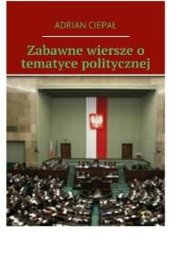 Zabawne wiersze o tematyce politycznej - Adrian Ciepał
