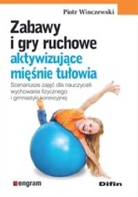 Zabawy i gry ruchowe aktywizujące mięśnie tułowia - Piotr Winczewski