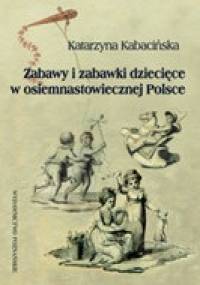 zabawy i zabawki w osiemnastowiecznej Polsce - Katarzyna Kabacińska