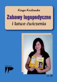 zabawy logopedyczne i łatwe ćwiczenia część 2 - Kinga Kozłowska