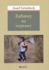 Zabawy na wyprawy - Josef Griesbeck