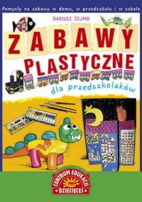 Zabawy plastyczne dla przedszkolaków - Dariusz Żejmo