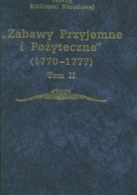 Zabawy Przyjemne i Pożyteczne 1770-1777 Tom II - Julian Platt