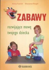 zabawy rozwijajace mowę twojego dziecka - Anna Franek, Marzena Riegel