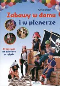 Zabawy w domu i w plenerze - Anne Braun