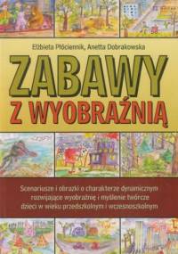 Zabawy z wyobraźnią - Elżbieta Płóciennik, Dobrakowska Aneta